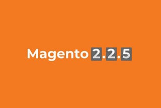 Magento Commerce and Magento Open Source 2.2.5 are available