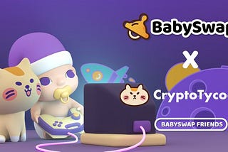 CryptoTycoon❌Babyswap achieved cooperation with LP staking, Play&Earn, Online gaming.