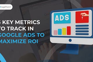 “5 Key Metrics to Track in Google Ads to Maximize ROI?”