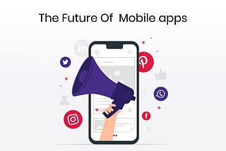 Mobile Apps: The Future is Here, 2022