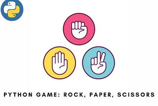 7 Simple Steps to Building a Rock Paper Scissors Game Using Python