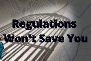 Regulations Won’t Save You When The Crisis Hits..