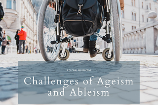 Society Must Acknowledge and Address Ageism and Ableism