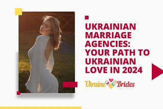 Ukrainian Marriage Agencies: Your Path to Ukrainian Love in 2024