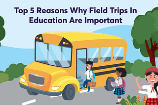 5 Ways School Field Trips Enhance Learning