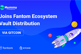 Mummy Joins 750,000 FTM Ecosystem Vault Distribution via Gitcoin