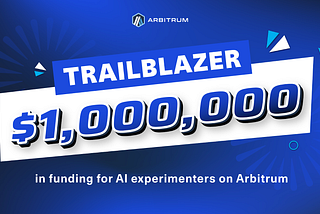Trailblazer: $1M Grants To Power AI Innovation on Arbitrum