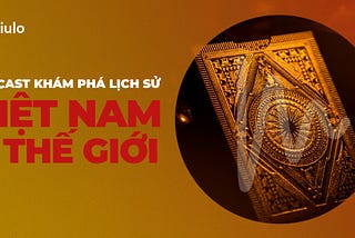 Khám Phá Lịch Sử Việt Nam Và Thế Giới Với Những Podcast Tiếng Việt Sau