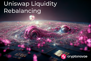 Cryptonovae to rebalance Uniswap Liquidity in anticipation of upcoming CEX listing