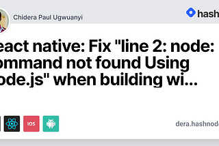 React native: Fix “line 2: node: command not found Using Node.js” when building with xcode