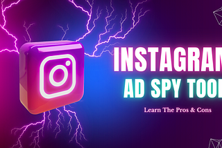 Instagram Ads Spy Tool: Learn The Pros & Cons