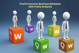 How to Find 5 Common Business Mistakes with the Free 5 Why Analysis Template