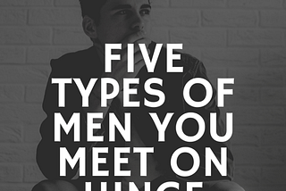 Five Types of Guys you Meet on Dating Apps
