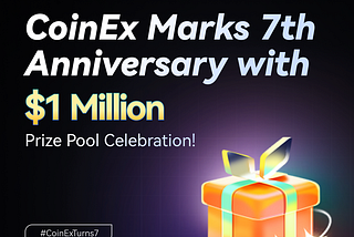CoinEx kỷ niệm 7 năm thành lập với giải thưởng trị giá 1 triệu đô