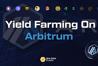 Arbitrum Yield Farming: Everything You Need To Know To Get Started