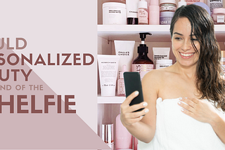 Could Personalized Beauty be the End of the Shelfie?