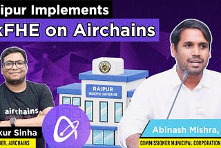 Raipur Sets Benchmark with Airchains’ Blockchain-Enabled Governance System