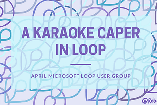 A Karaoke Caper in Microsoft Loop
