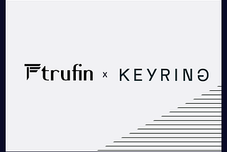TruFin Integrates Keyring Connect: Frictionless, Secure Onboarding for Institutional Users