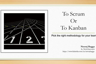 To Scrum Or To Kanban — Pick the right methodology for your team