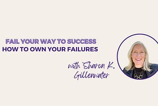 How to Own Your Failures with Sharon K. Gillenwater