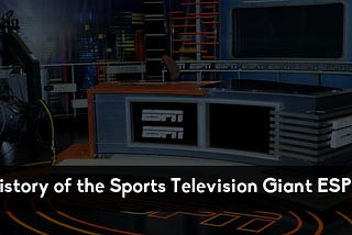 History of the Sports Television Giant ESPN