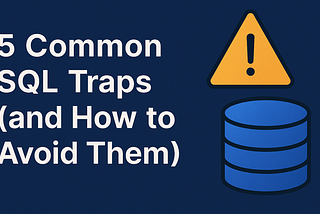 5 Common SQL Traps (and How to Avoid Them)