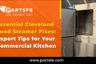 Essential Cleveland Food Steamer Fixes: Expert Tips for Your Commercial Kitchen