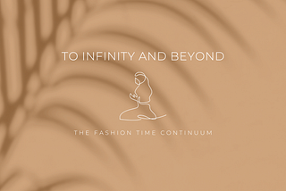 To Infinity and Beyond! The Fashion-Time Continuum
