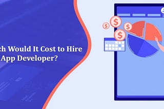 How much would it cost to hire a mobile app developer?