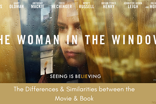 The Differences & Similarities between the Movie & Book: “The Woman in the Window”