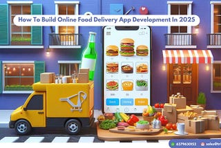 How To Build Online Food Delivery App Development In 2025