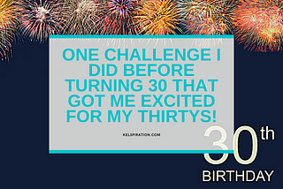 1 Challenge I Did Before Turning 30 That Got Me Excited For My 30s!