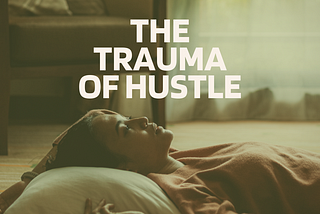 The Trauma of Hustle