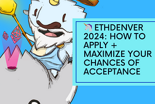 🦄 ETHDenver 2024: How to Apply + Maximize your chances of Acceptance