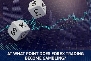 Quando o comércio de Forex se torna um jogo