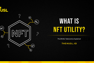 What Is NFT Utility? The $HUSL Tokenomics Explained