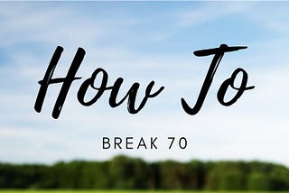 How to Break 70