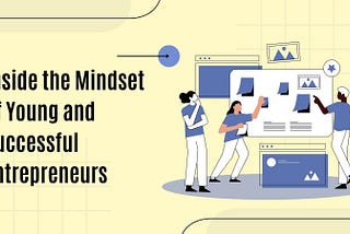 Inside the Mindset of Young and Successful Entrepreneurs