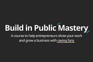 How “Build In Public Mastery” Eased Me Into The New Lifestyle As A First-Time Terrified Solopreneur