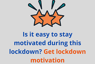 Is It Easy To Stay Motivated During This Lockdown? Get Lockdown Motivation — Motivation Sparks