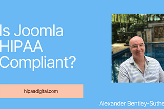 Understanding the Limitations of Joomla in HIPAA Compliance