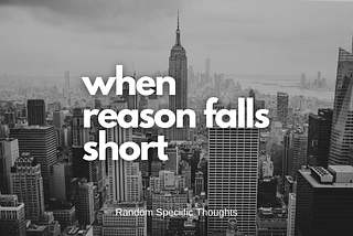 When Reason Falls Short