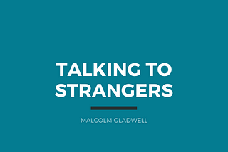 Talking to Strangers — Malcolm Gladwell