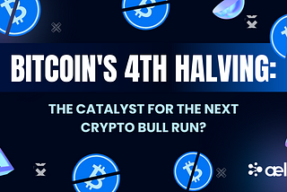 Bitcoin’s 4th Halving: The Catalyst For The Next Crypto Bull Run?