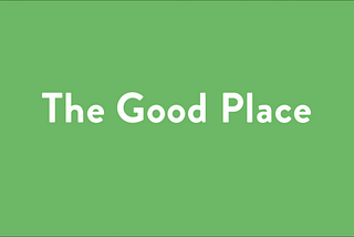 The Good Place: All Good Things Must Come to an End