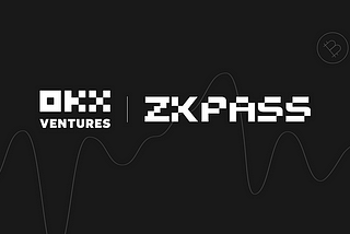 OKX Ventures Makes a Strategic Investment in Private Data Verification Protocol zkPass