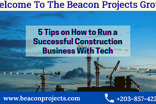 5 Tips on How to Run a Successful Construction Business With Tech