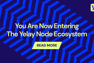 You Are Now Entering The Yelay Node Ecosystem