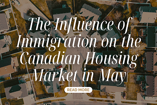 The Influence of Immigration on the Canadian Housing Market in May